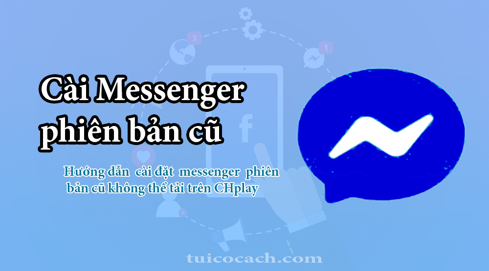 Cách tải và cài đặt Messenger phiên bản cũ dành cho Android
