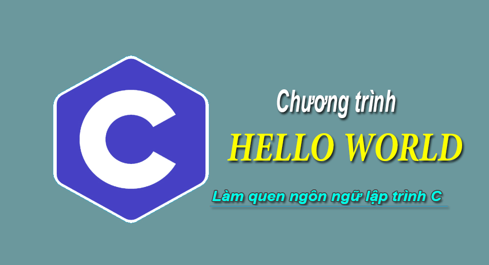Làm quen với ngôn ngữ C - Chương trình Hello World