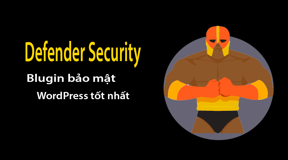 Defender Security - Blugin bảo mật WordPress tốt nhất hiện nay
