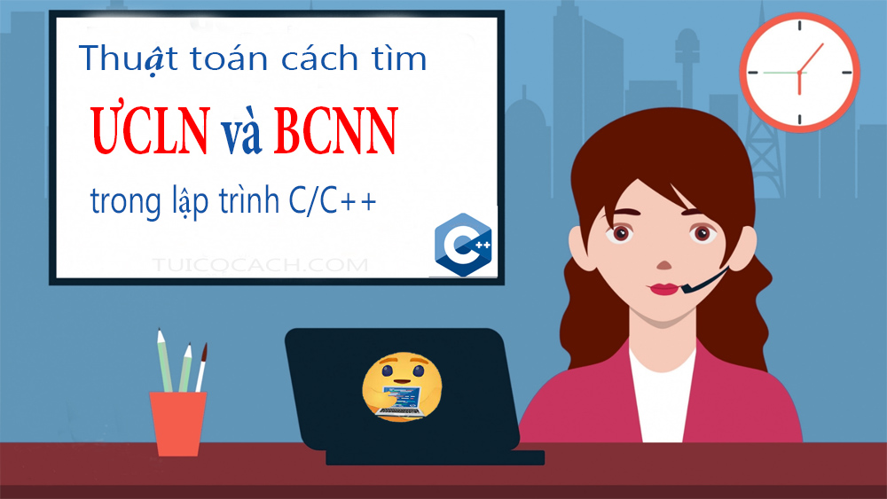 Cách tìm UCLN và BCNN trong lập trình