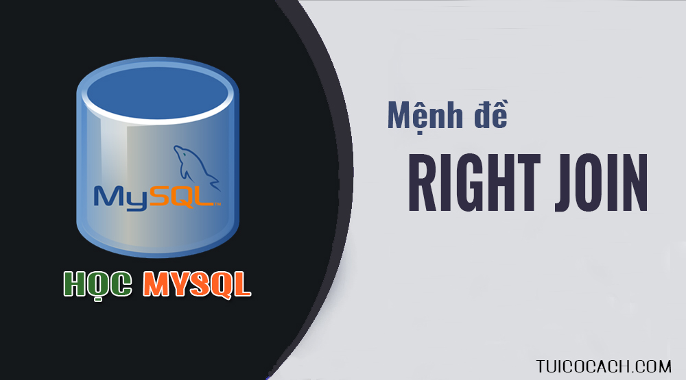 Tìm hiểu RIGHT JOIN trong MySQL – Học MySQL cơ bản