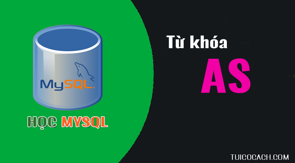 Sử dụng AS (Alias) trong MySQL - Đặt bí danh trong MySQL