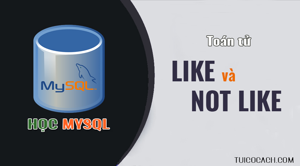 Tim hieu toan tu like va not like trong MySQL