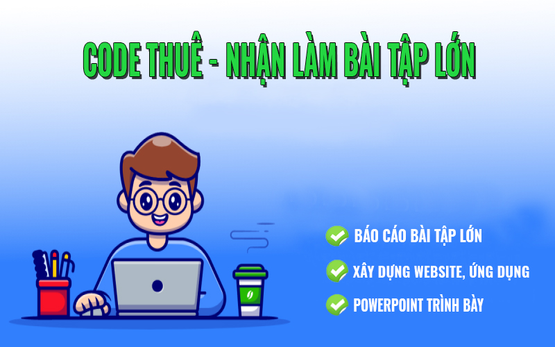 Code thuê – Nhận làm Bài tập lớn ngành CNTT(IT)